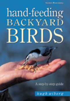 Hand-Feeding Backyard Birds by Hugh Wilberg | Books/DVD's