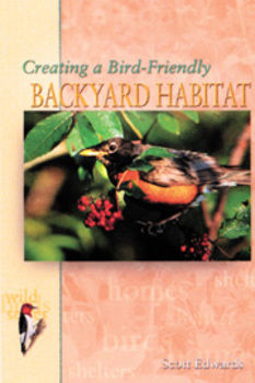 Creating a Bird Friendly Backyard Habitat by Scott Edwards | Bird Books