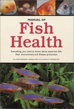 Manual of Fish Health by Dr. Chris Andrews, Adrian Exell, & Dr. Neville Carringt | Books